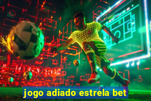 jogo adiado estrela bet